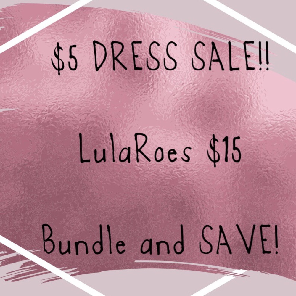 It’s gotta go!!!  $5 select dresses. Lularoe $15.